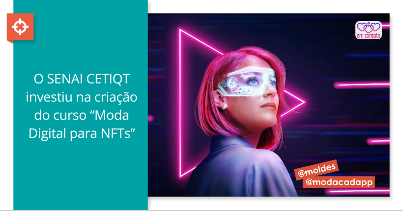 O Senai Cetiqt investiu na criação do curso "Moda Digital para NFTs"